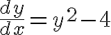 $\frac{dy}{dx}=y^2-4$